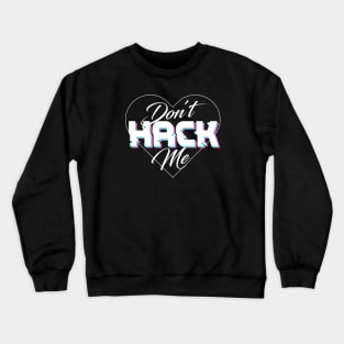 Don't Hack Me Crewneck Sweatshirt